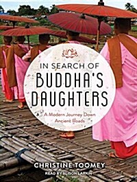 In Search of Buddhas Daughters: A Modern Journey Down Ancient Roads (MP3 CD, MP3 - CD)