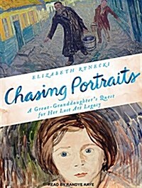 Chasing Portraits: A Great-Granddaughters Quest for Her Lost Art Legacy (MP3 CD, MP3 - CD)