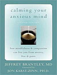 Calming Your Anxious Mind: How Mindfulness and Compassion Can Free You from Anxiety, Fear, and Panic (MP3 CD, MP3 - CD)
