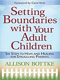 Setting Boundaries with Your Adult Children: Six Steps to Hope and Healing for Struggling Parents (MP3 CD, MP3 - CD)