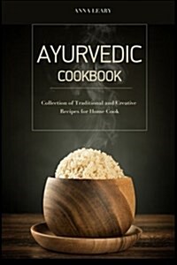 Ayurvedic Cookbook: Collection of Traditional and Creative Recipes for Home Cook (Paperback)
