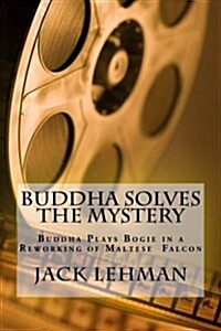 Buddha Solves a Mystery: A Reworking of Maltese Falcon with Dogs and Cats (Paperback)