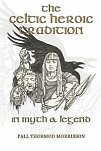 The Celtic Heroic Tradition in Myth & Legend (Paperback)