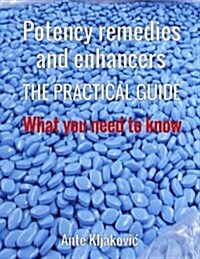 Potency Remedies and Enhancers: The Practical Guide: What You Need to Know (Paperback)