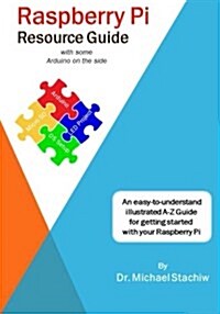 Raspberry Pi Resource Guide with Some Arduino on the Side (Paperback)