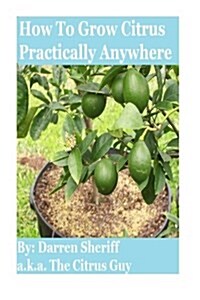 How to Grow Citrus Practically Anywhere (Paperback)