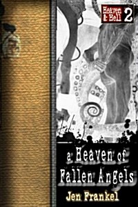 A Heaven of Fallen Angels: Heaven & Hell Part Two (Paperback)