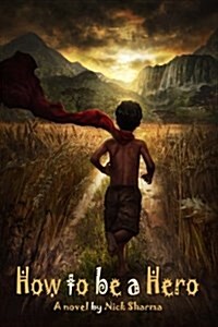 How to Be a Hero: A Novel by Nick Sharma (Paperback)