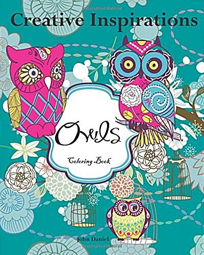 Creative Inspirations Owls Coloring Book: Awesome Coloring Books, a Stress Management Coloring Book for Adults (Paperback)