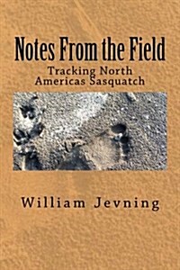 Notes from the Field: Tracking North Americas Sasquatch (Paperback)