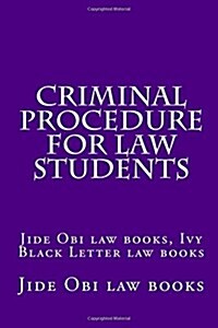 Criminal Procedure for Law Students: Jide Obi Law Books, Ivy Black Letter Law Books (Paperback)