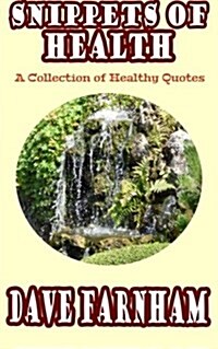 Snippets of Health: A Collection of Healthy Quotes (Paperback)