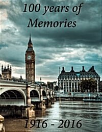 100 Years of Memories: 100 Years of Memories Is a Book Covering the Decades from 1916 to 2016. a Snapshot from Every Decade with Events, Movi (Paperback)