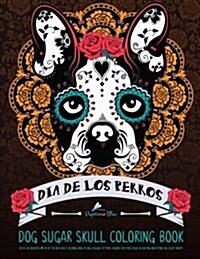 Dog Sugar Skull Coloring Book: Dia de Los Perros (Paperback)