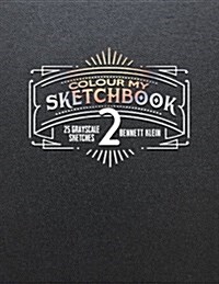 Colour My Sketchbook 2: Grayscale Adult Colouring Book (Paperback)