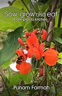 Sow, Grow and Eat: From Plot to Kitchen (Paperback)