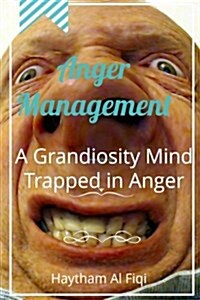Anger Management: A Grandiosity Mind Trapped in Anger (Paperback)