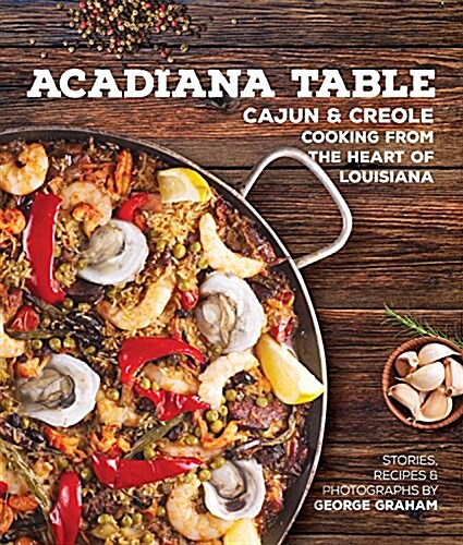 Acadiana Table: Cajun and Creole Home Cooking from the Heart of Louisiana (Hardcover)