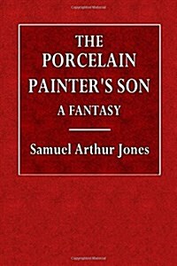 The Porcelain Painters Son: A Fantasy (Paperback)