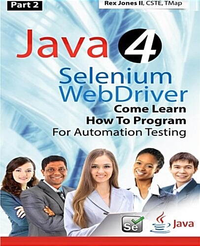 (Part 2) Java 4 Selenium Webdriver: Come Learn How to Program for Automation Testing (Black & White Edition) (Paperback)