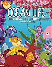 Ocean Life Coloring Book for Adults ( in Large Print ) (Paperback)