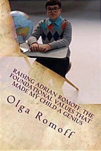 Raising Adrian Romoff: The Foundational Values That Made My Child a Genius (Paperback)