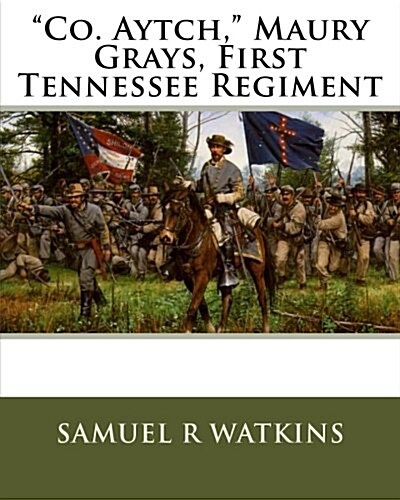 Co. Aytch, Maury Grays, First Tennessee Regiment (Paperback)