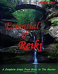 Essential of Reiki: A Complete Steps from Basic to the Master (Paperback)