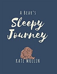 A Bears Sleepy Journey: A Bedtime Story Using Psychology and Language to Promote Sleep (Paperback)