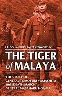 The Tiger of Malaya: The Story of General Tomoyuki Yamashita and Death March General Masaharu Homma (Paperback)