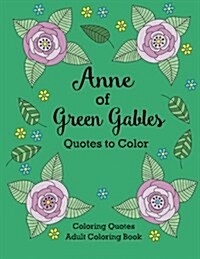 Anne of Green Gables Quotes to Color: Coloring Book Featuring Quotes from L.M. Montgomery (Paperback)