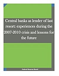 Central Banks as Lender of Last Resort: Experiences During the 2007-2010 Crisis and Lessons for the Future (Paperback)