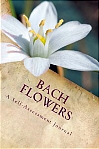 Bach Flowers - A Self-Assessment Journal (Paperback)