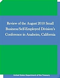 Review of the August 2010 Small Business/Self-Employed Divisions Conference in Anaheim, California (Paperback)