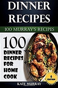 Dinner Recipes: 100 Dinner Recipes for Home Cook (Paperback)