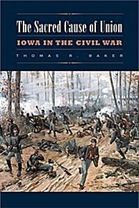 The Sacred Cause of Union: Iowa in the Civil War (Paperback)