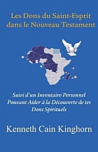 Les Dons Du Saint-Esprit Dans Le Nouveau Testament: Suivi DUn Inventaire Personnel Pouvant Aider a la Decouverte de Tes Dons Spirituels (Paperback)