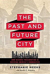 The Past and Future City: How Historic Preservation Is Reviving Americas Communities (Paperback)