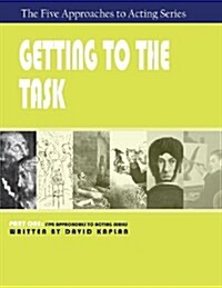 Getting to the Task, Part One of the Five Approaches to Acting Series (Paperback)