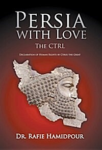 Persia with Love: The CTRL Declaration of Human Rights by Cyrus the Great (Culture, Tradition, Religion, Language) (Hardcover)