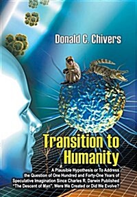 Transition to Humanity: A Plausible Hypothesis or to Address the Question of One Hundred and Forty-One Years of Speculative Imagination Since (Hardcover)