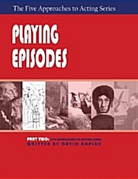 Playing Episodes, Part Two of the Five Approaches of Acting Series (Paperback)