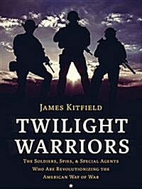 Twilight Warriors: The Soldiers, Spies, and Special Agents Who Are Revolutionizing the American Way of War (Audio CD)