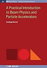 A Practical Introduction to Beam Physics and Particle Accelerators (Paperback)