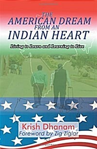 The American Dream from an Indian Heart: Living to Learn and Learning to Live (Paperback)