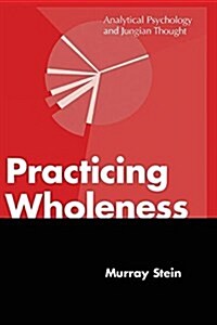 Practicing Wholeness: Analytical Psychology and Jungian Thought (Paperback)