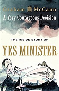 A Very Courageous Decision : The Inside Story of Yes Minister (Paperback)