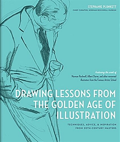 Drawing Lessons from the Famous Artists School: Classic Techniques and Expert Tips from the Golden Age of Illustration - Featuring the Work and Words (Paperback)