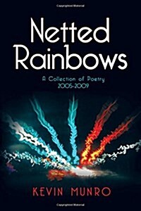 Netted Rainbows: A Collection of Poetry 2005-2009 (Paperback)