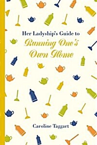 Her Ladyships Guide to Running Ones Home (Hardcover)
